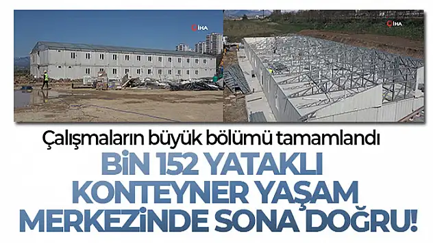 Bin 152 yataklı konteyner yaşam merkezinde sona doğru: Çalışmaların büyük bölümü tamamlandı