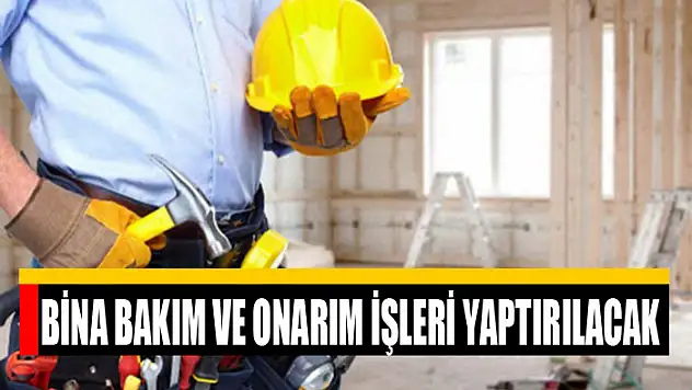 Bina bakım ve onarım işleri yaptırılacak