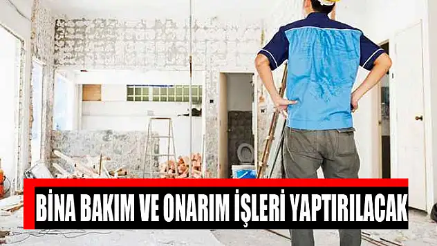 Bina bakım ve onarım işleri yaptırılacak