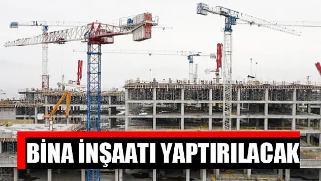 Bina inşaatı yaptırılacak