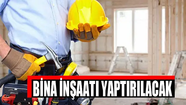 Bina inşaatı yaptırılacak