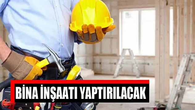 Bina inşaatı yaptırılacak