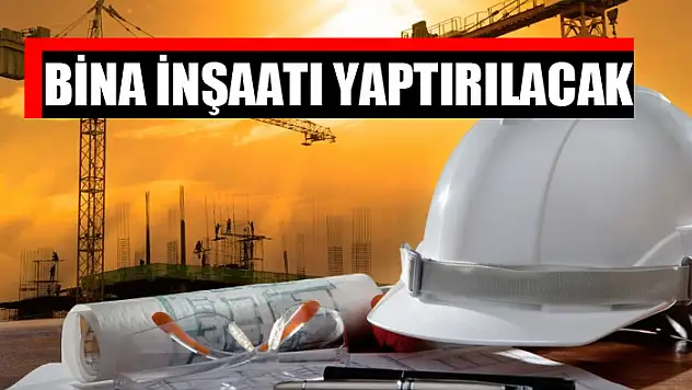 Bina inşaatı yaptırılacak
