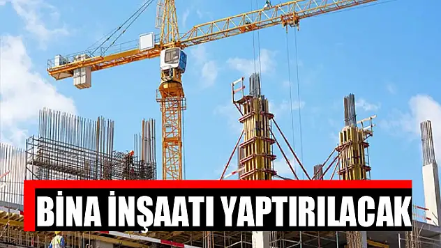 Bina inşaatı yaptırılacak