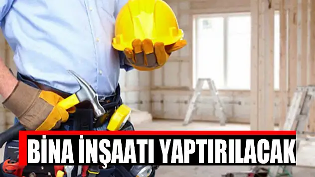 Bina inşaatı yaptırılacak