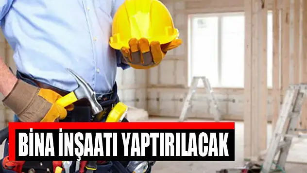 Bina inşaatı yaptırılacak