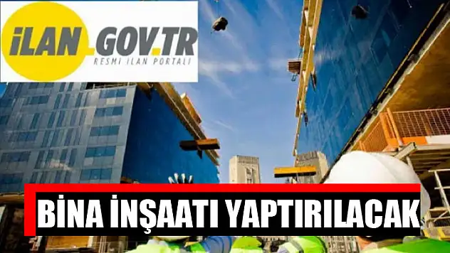 Bina inşaatı yaptırılacak