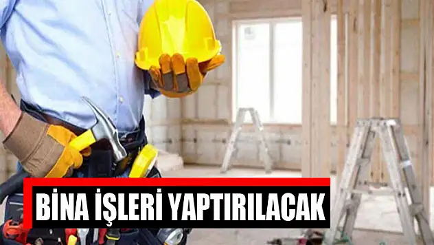Bina işleri yaptırılacak