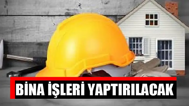 Bina işleri yaptırılacak