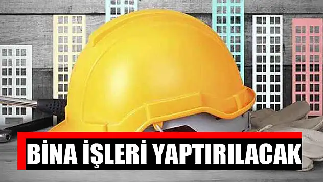 Bina işleri yaptırılacak