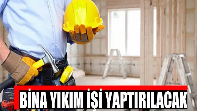 Bina yıkım işi yaptırılacak