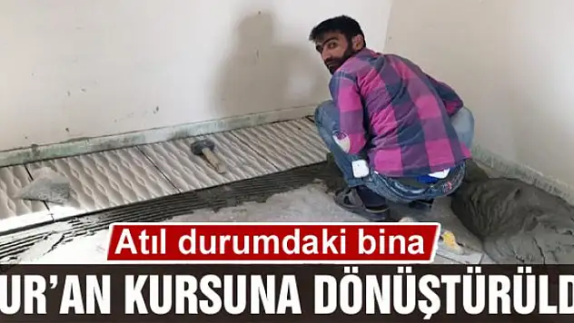 Atıl durumdaki bina Kur'an kursuna dönüştürüldü