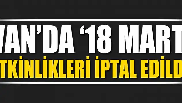 Van'da '18 Mart' etkinlikleri iptal edildi