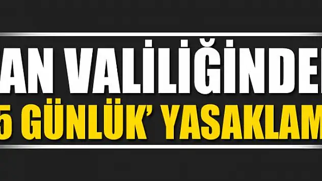 Van Valiliğinden '15 günlük' yasaklama