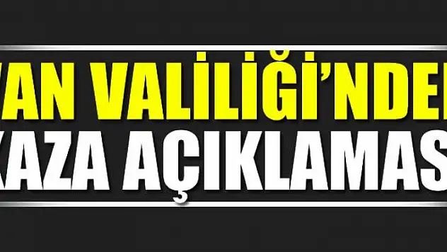 Van Valiliği'nden Kaza Açıklaması