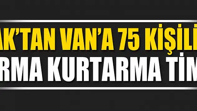 JAK'tan Van'a 75 kişilik arma kurtarma timi