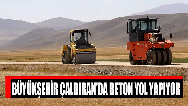 BÜYÜKŞEHİR ÇALDIRAN'DA BETON YOL YAPIYOR