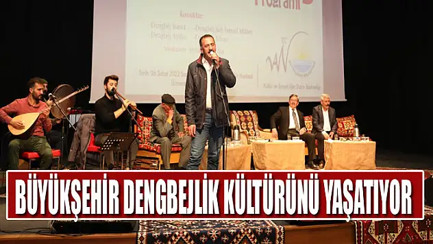 BÜYÜKŞEHİR DENGBEJLİK KÜLTÜRÜNÜ YAŞATIYOR