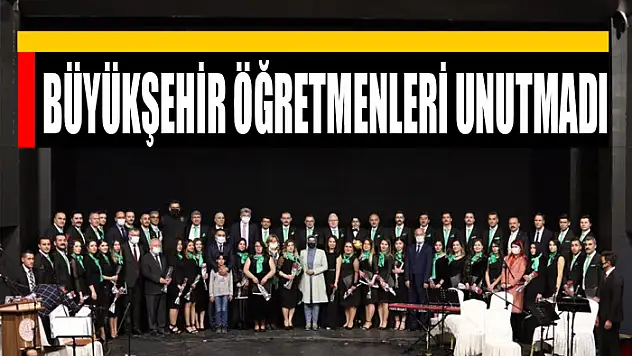 BÜYÜKŞEHİR ÖĞRETMENLERİ UNUTMADI