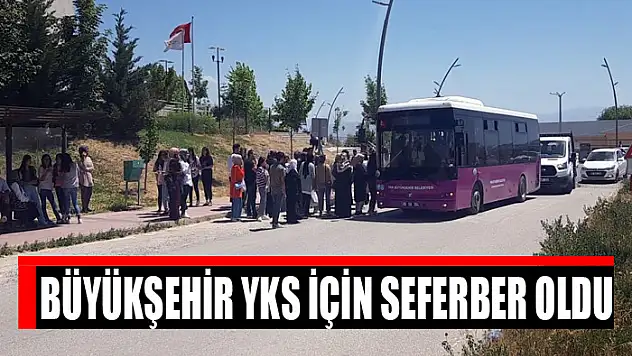 Büyükşehir YKS için seferber oldu