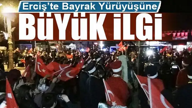 Erciş'te Bayrak Yürüyüşüne Büyük İlgi