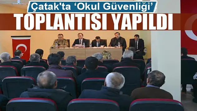 Çatak'ta 'Okul Güvenliği' toplantısı
