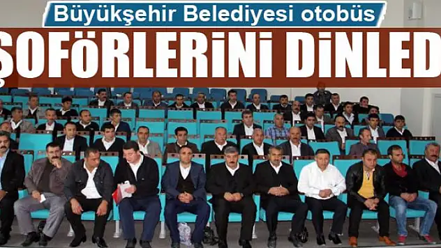 Büyükşehir otobüs şoförlerini dinledi