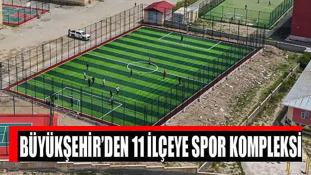 Büyükşehir'den 11 ilçeye spor kompleksi