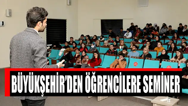 BÜYÜKŞEHİR'DEN ÖĞRENCİLERE SEMİNER