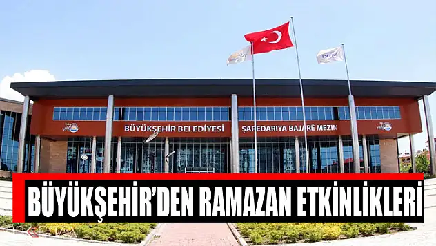 BÜYÜKŞEHİR'DEN RAMAZAN ETKİNLİKLERİ