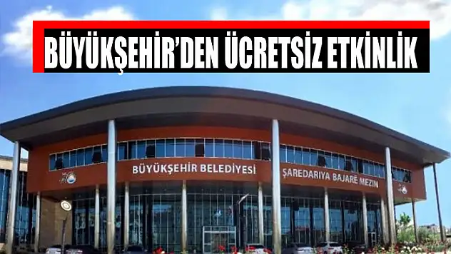BÜYÜKŞEHİR'DEN ÜCRETSİZ ETKİNLİK