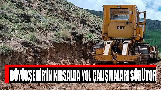 Büyükşehir'in kırsalda yol çalışmaları sürüyor