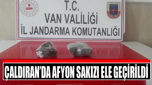 Çaldıran'da afyon sakızı ele geçirildi
