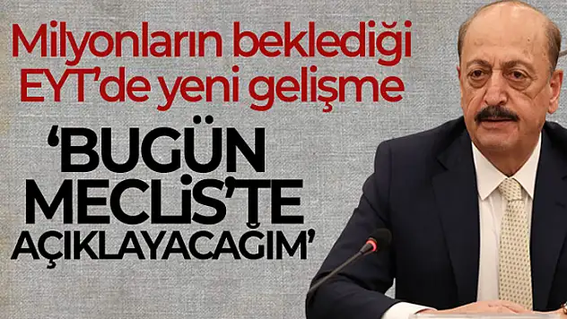 Çalışma ve Sosyal Güvenlik Bakanı Bilgin: 'Bugün Meclis'te açıklayacağım'