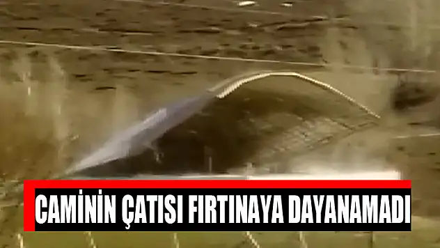 Caminin çatısı fırtınaya dayanamadı
