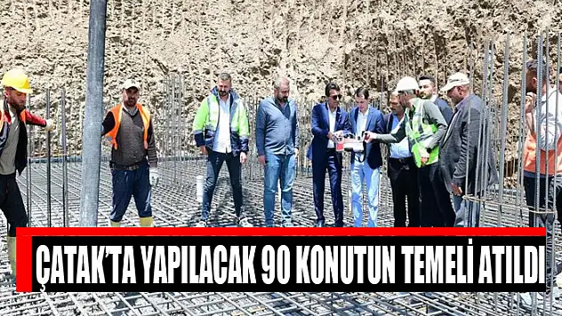 Çatak'ta yapılacak 90 konutun temeli atıldı