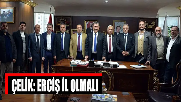 Çelik: Erciş il olmalı