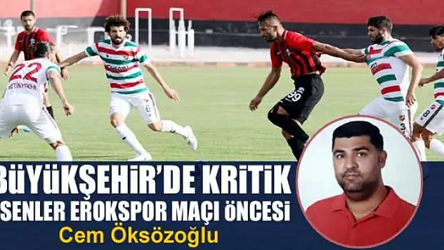 Büyükşehir'de kritik Esenler Erokspor maçı öncesi