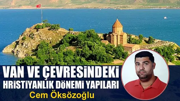 Van ve çevresindeki Hristiyanlık  dönemi yapıları