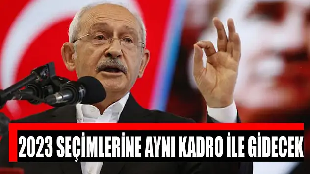 CHP 2023 seçimlerine aynı kadro ile gidecek