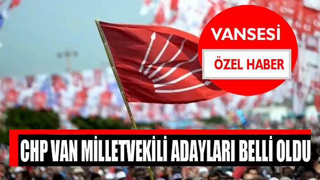 CHP Van Milletvekili Adayları Belli oldu