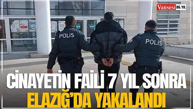 Cinayetin faili 7 yıl sonra Elazığ'da yakalandı