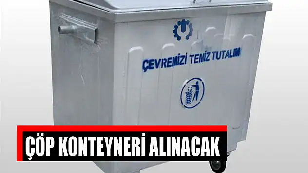 Çöp konteyneri alınacak