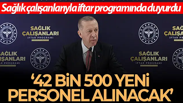 Cumhurbaşkanı Erdoğan: '42 bin 500 sağlık personeli alıyoruz'