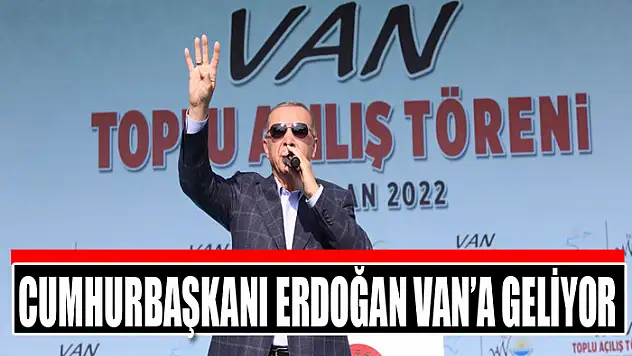 Cumhurbaşkanı Erdoğan Van'a geliyor