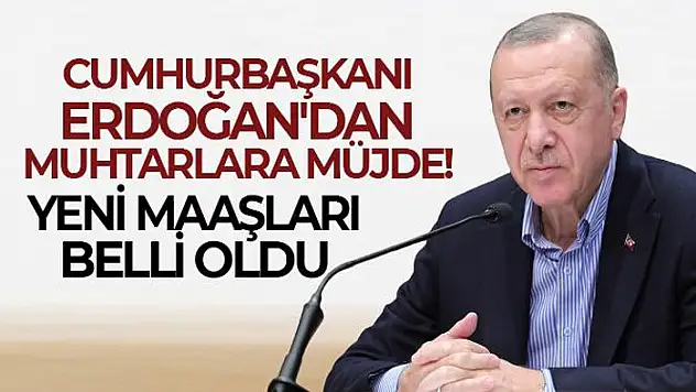 Cumhurbaşkanı Erdoğan'dan muhtarlara müjde! Yeni maaşları belli oldu