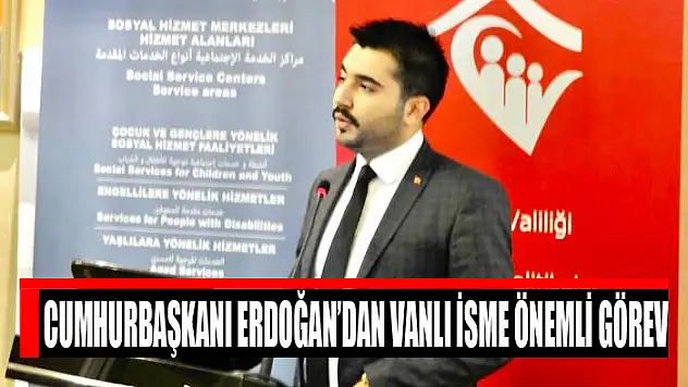 Cumhurbaşkanı Erdoğan'dan Vanlı isme önemli görev