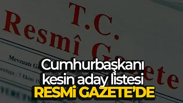 Cumhurbaşkanı kesin aday listesi Resmi Gazete'de
