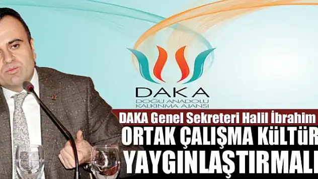 ORTAK ÇALIŞMA KÜLTÜRÜNÜ YAYGINLAŞTIRMALIYIZ