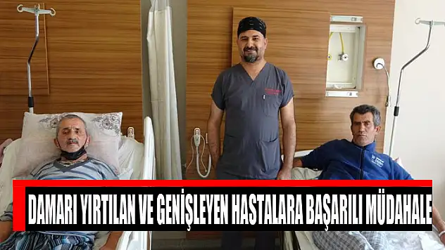 Damarı yırtılan ve genişleyen hastalara başarılı müdahale